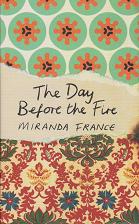 The Day Before the Fire by Miranda France